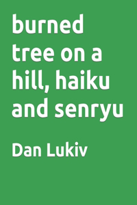 burned tree on a hill, haiku and senryu