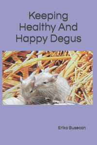 Keeping Healthy And Happy Degus