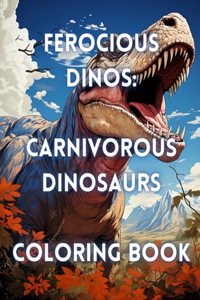 Ferocius Dinos Carnivorous Dinosaur Coloring Book
