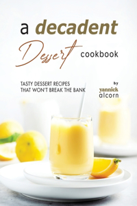 Decadent Dessert Cookbook