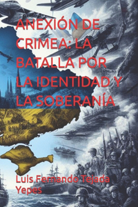 Anexión de Crimea: La Batalla Por La Identidad Y La Soberanía