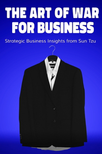 Art of War for Business: Strategic Business Insights from Sun Tzu: The book reinterprets Sun Tzu's military strategies for modern business scenarios.