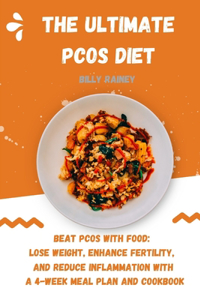 Ultimate Pcos Diet: Beat PCOS with Food: Lose Weight, Enhance Fertility, and Reduce Inflammation with a 4-Week Meal Plan and Cookbook