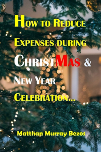 How to Reduce Expenses During Christmas & New Year Celebration