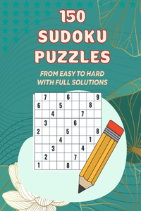 150 Sudoku Pazzles, From Easy to Hard With Full Solutions