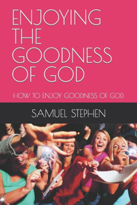Enjoying the Goodness of God