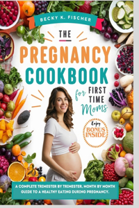 The Pregnancy Cookbook for First Time Moms