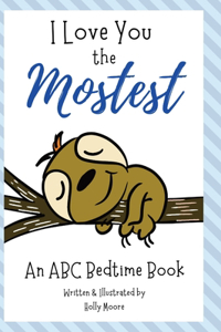 I Love You the Mostest - An ABC Bedtime Book