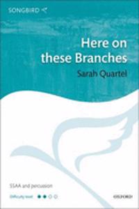 Here on these Branches