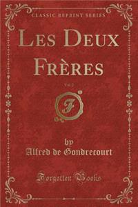 Les Deux FrÃ¨res, Vol. 2 (Classic Reprint)