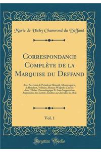 Correspondance Complète de la Marquise du Deffand, Vol. 1: Avec Ses Amis le Président Hénault, Montesquieu, d'Alembert, Voltaire, Horace Walpole; Classée dans l'Ordre Chronologique Et Sans Suppression Augmentée des Lettres Inédites au Chevalier de