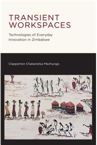 Transient Workspaces: Technologies of Everyday Innovation in Zimbabwe