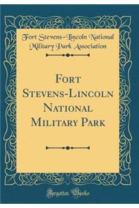 Fort Stevens-Lincoln National Military Park (Classic Reprint)