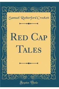 Red Cap Tales (Classic Reprint)