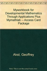 Myworkbook for Developmental Mathematics Through Applications Plus Mylab Math -- Access Card Package