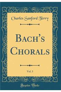 Bach's Chorals, Vol. 3 (Classic Reprint)