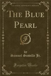 The Blue Pearl (Classic Reprint)