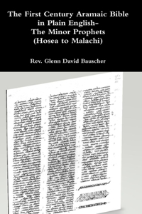 First Century Aramaic Bible in Plain English- The Minor Prophets (Hosea to Malachi)