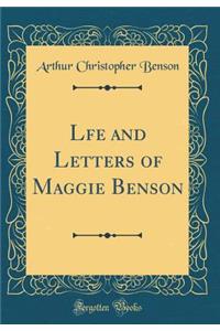 Lfe and Letters of Maggie Benson (Classic Reprint)