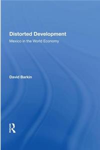 Distorted Development: Mexico in the World Economy