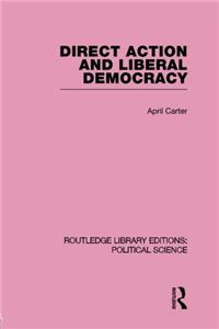 Direct Action and Liberal Democracy (Routledge Library Editions: Political Science Volume 6)