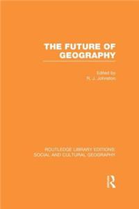 Future of Geography (Rle Social & Cultural Geography)