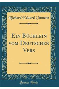 Ein BÃ¼chlein Vom Deutschen Vers (Classic Reprint)