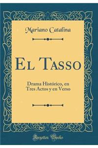 El Tasso: Drama HistÃ³rico, En Tres Actos Y En Verso (Classic Reprint): Drama HistÃ³rico, En Tres Actos Y En Verso (Classic Reprint)