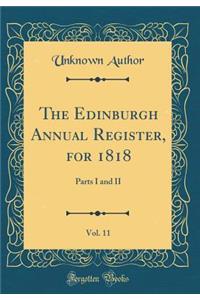 The Edinburgh Annual Register, for 1818, Vol. 11: Parts I and II (Classic Reprint)