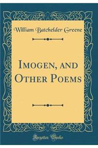 Imogen, and Other Poems (Classic Reprint)