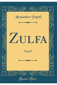 Zulfa: Tragedia (Classic Reprint)
