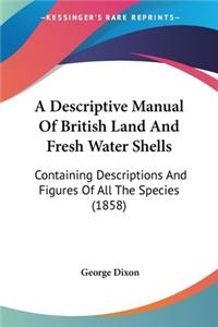 Descriptive Manual Of British Land And Fresh Water Shells