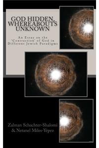 God Hidden, Whereabouts Unknown: An Essay on the 'contraction' of God in Different Jewish Paradigms