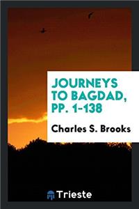 JOURNEYS TO BAGDAD, PP. 1-138