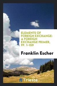 ELEMENTS OF FOREIGN EXCHANGE: A FOREIGN