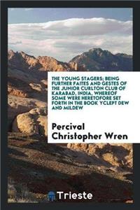 Young Stagers; Being Further Faites and Gestes of the Junior Curlton Club of Karabad, India, Whereof Some Were Heretofore Set Forth in the Book Yclept Dew and Mildew
