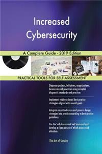Increased Cybersecurity A Complete Guide - 2019 Edition