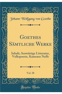 Goethes Sämtliche Werke, Vol. 28: Inhalt; Auswärtige Litteratur, Volkspoesie, Kameaus Neffe (Classic Reprint)