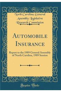 Automobile Insurance: Report to the 1989 General Assembly of North Carolina, 1989 Session (Classic Reprint)