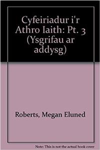 Cyfeiriadur i'r Athro Iaith: Pt. 3