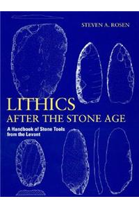 Lithics After the Stone Age: A Handbook of Stone Tools from the Levant