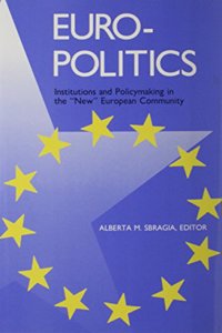 Euro-Politics: Institutions and Policymaking in the "new" European Community