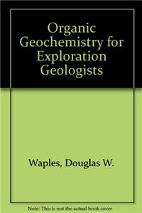 Organic Geochemistry for Exploration Geologists