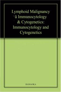 Lymphoid Malignancy â€“ Immunocytology & Cytogenetics: Immunocytology and Cytogenetics