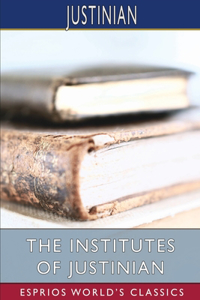 Institutes of Justinian (Esprios Classics)