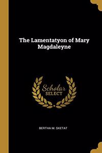 The Lamentatyon of Mary Magdaleyne