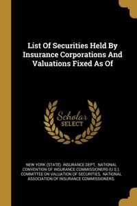List Of Securities Held By Insurance Corporations And Valuations Fixed As Of