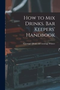 How to mix Drinks. Bar Keepers' Handbook