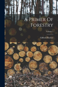Primer Of Forestry; Volume 1