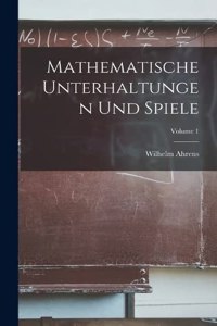 Mathematische Unterhaltungen Und Spiele; Volume 1